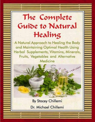 The Complete Guide to Natural Healing- A Natural Approach to Healing the Body and Maintaining Optimal Health Using Herbal Supplements, Vitamins, Minerals, Fruits, Vegetables and Alternative Medicine Book